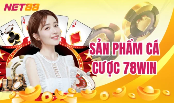 Sản phẩm cá cược 78win