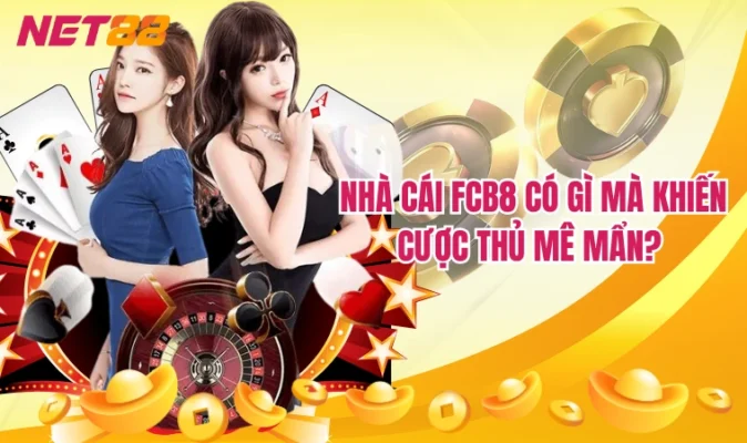 Nhà cái FCB8 có gì mà khiến cược thủ mê mẩn? 